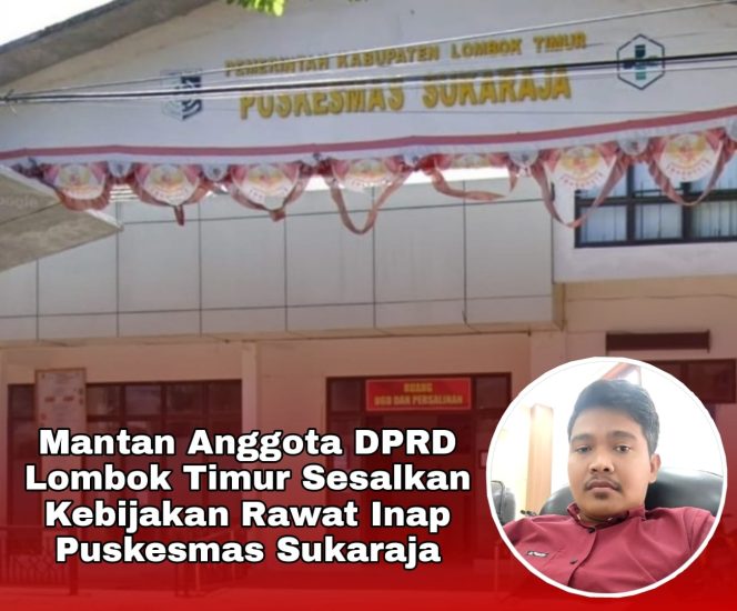 
 Mantan Anggota DPRD Lotim Sesalkan Kebijakan Rawat Inap Puskesmas Sukaraja